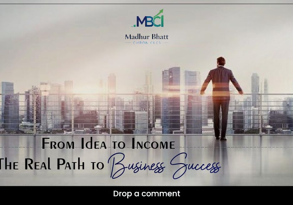 From Idea to Income — The Real Path to Business Success